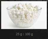 Cottage cheese : 25 g protein per 100 g